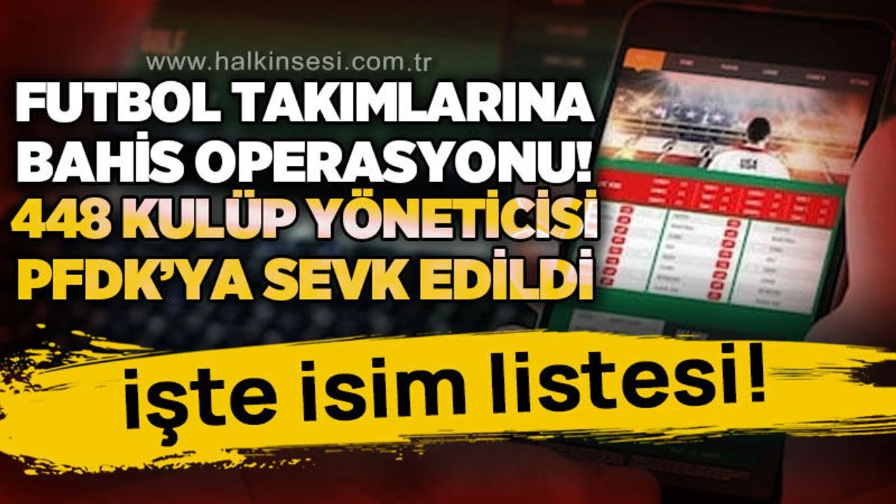 Futbol takımlarına yönelik bahis operasyonu: 448 kulüp yöneticisi PFDK'ya sevk edildi!