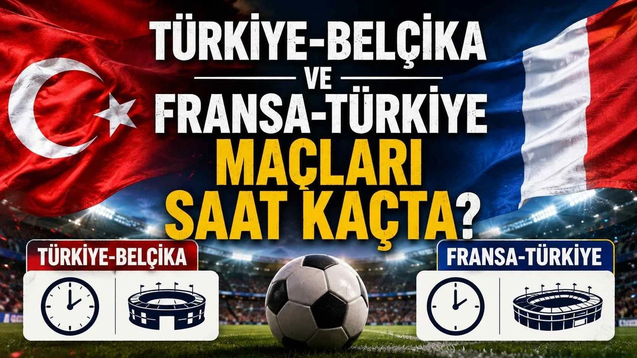 Türkiye-Belçika ve Fransa-Türkiye maçları saat kaçta?