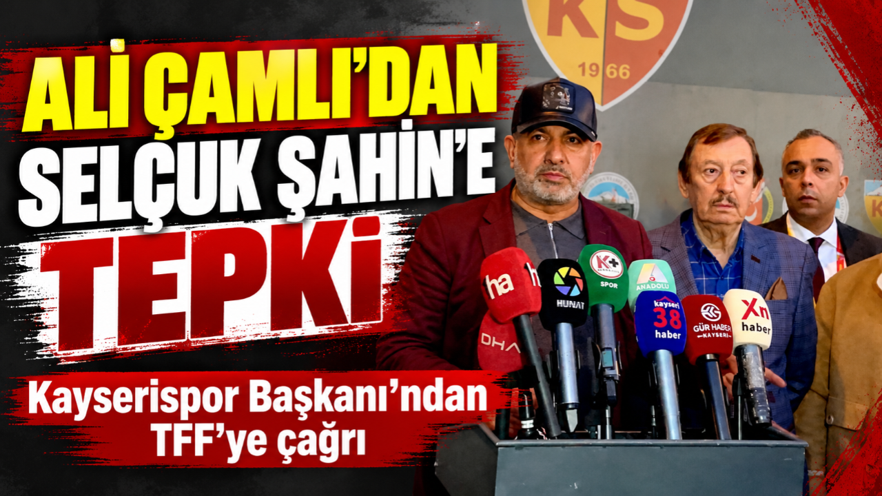 Kayserispor Başkanı Ali Çamlı’dan Selçuk Şahin’e Tepki