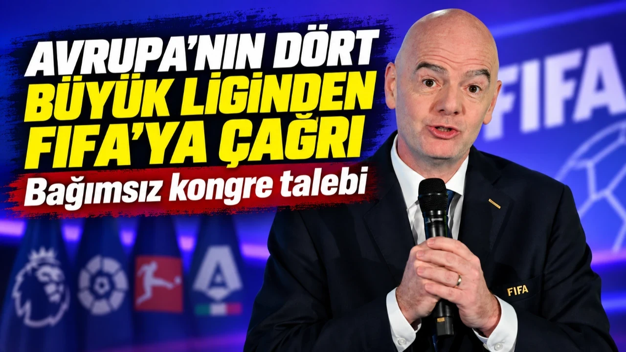 Avrupa'nın dört büyük liginden FIFA'ya çağrı: Bağımsız kongre talebi
