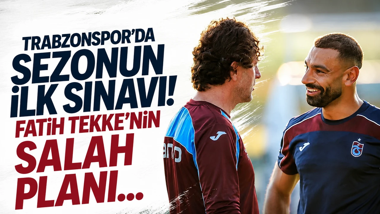 Trabzonspor’da sezonun ilk sınavı! Fatih Tekke'nin Salah planı...