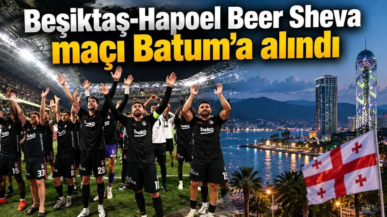 Beşiktaş-Hapoel Beer Sheva maçı Batum’a alındı