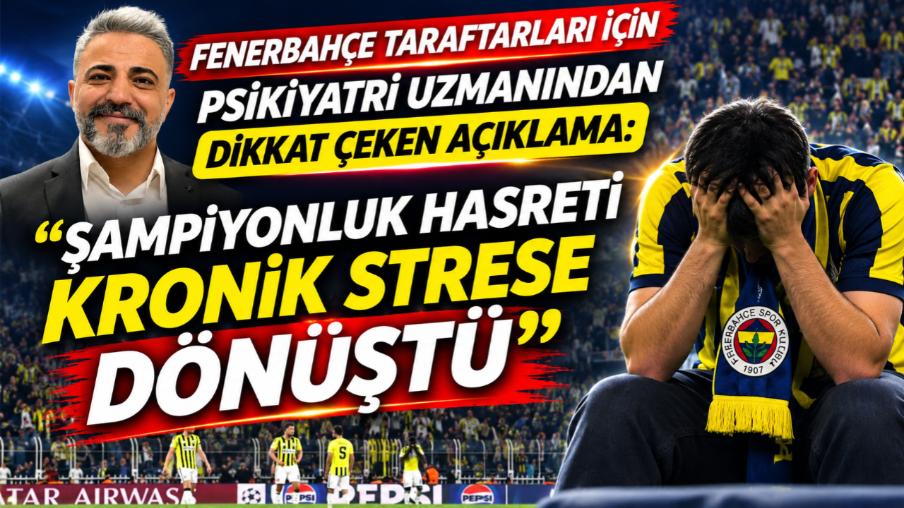 Fenerbahçe Taraftarları İçin Psikiyatri Uzmanından Dikkat Çeken Açıklama: “Şampiyonluk Hasreti Kronik Strese Dönüştü”