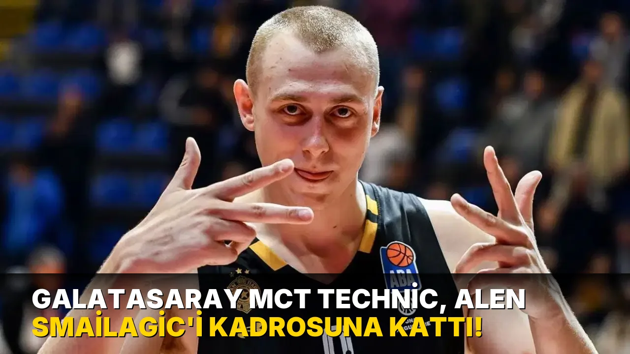 Galatasaray MCT Technic, Alen Smailagic'i kadrosuna kattı!