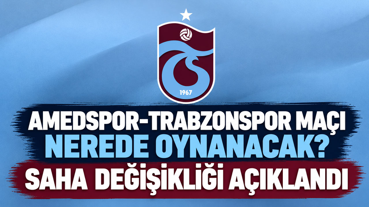Amedspor-Trabzonspor maçı nerede oynanacak? Saha değişikliği açıklandı