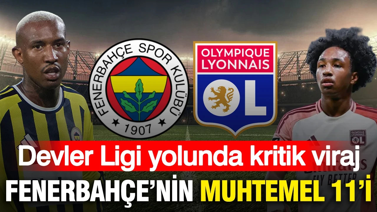 Fenerbahçe'nin Lyon maçı muhtemel 11'i