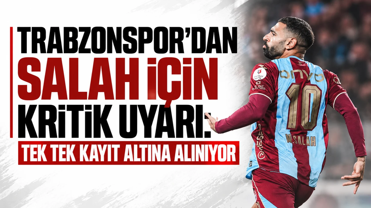 Trabzonspor’dan Salah için kritik uyarı: Tek tek kayıt altına alınıyor