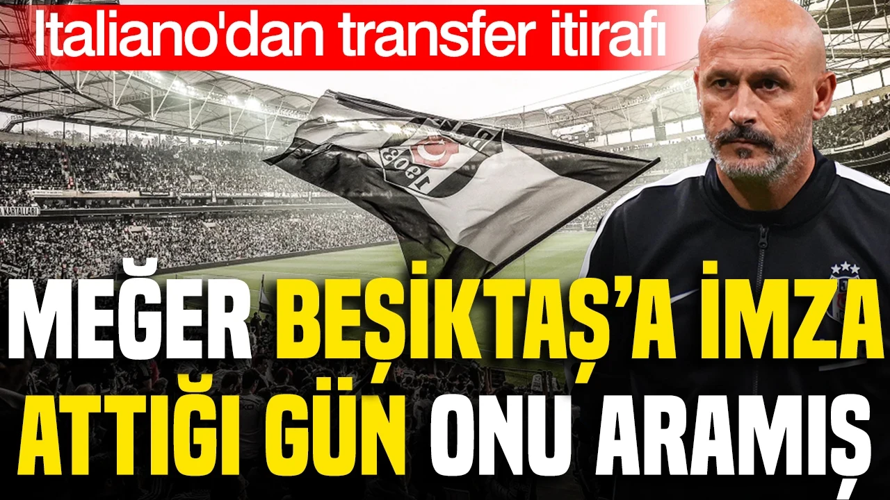 Italiano'dan transfer itirafı: Meğer Beşiktaş'a imza attığı gün onu aramış