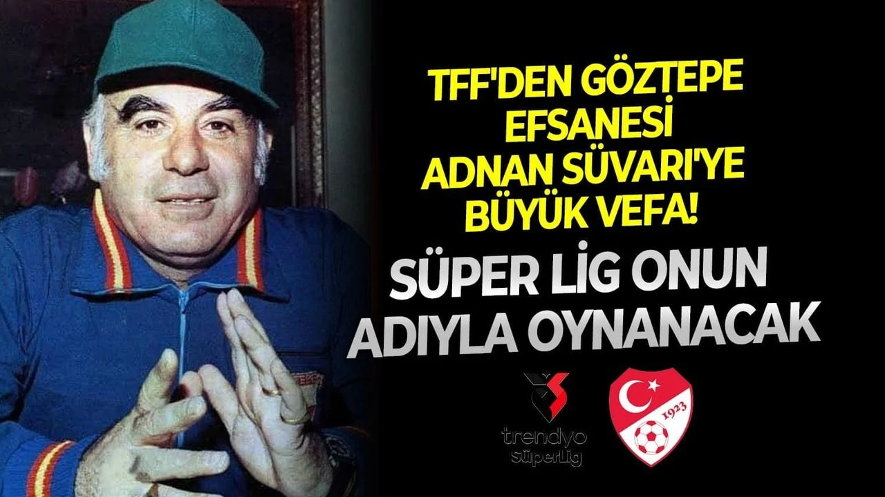 TFF'den Göztepe efsanesi Adnan Süvari'ye büyük vefa! Süper Lig onun adıyla oynanacak