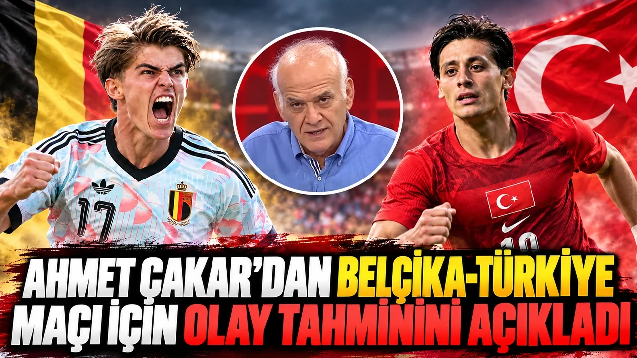 Ahmet Çakar'dan Belçika-Türkiye maçı için olay tahminini açıkladı