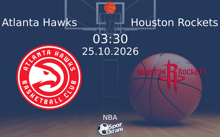 Atlanta Hawks vs Houston Rockets maçı Hangi Kanalda Saat Kaçta Yayınlanacak? | 25 Ekim 2026