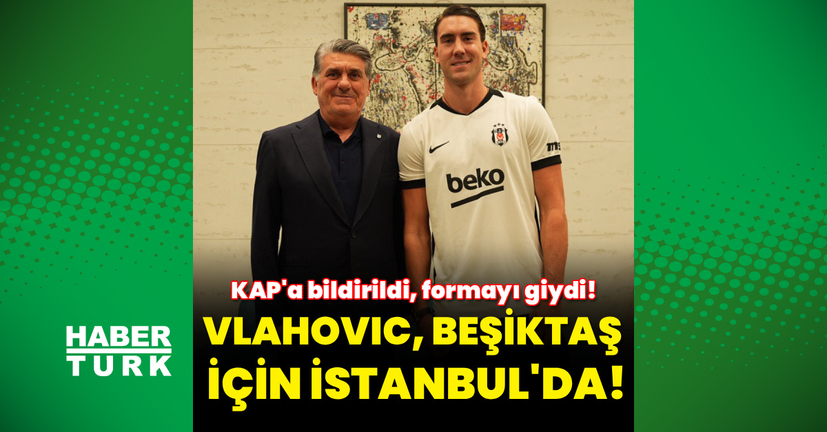 Dusan Vlahovic, Beşiktaş için İstanbul'da!