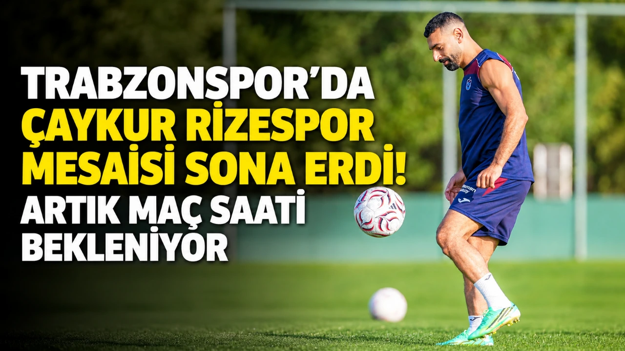 Trabzonspor'da Çaykur Rizespor mesaisi sona erdi! Artık maç saati bekleniyor