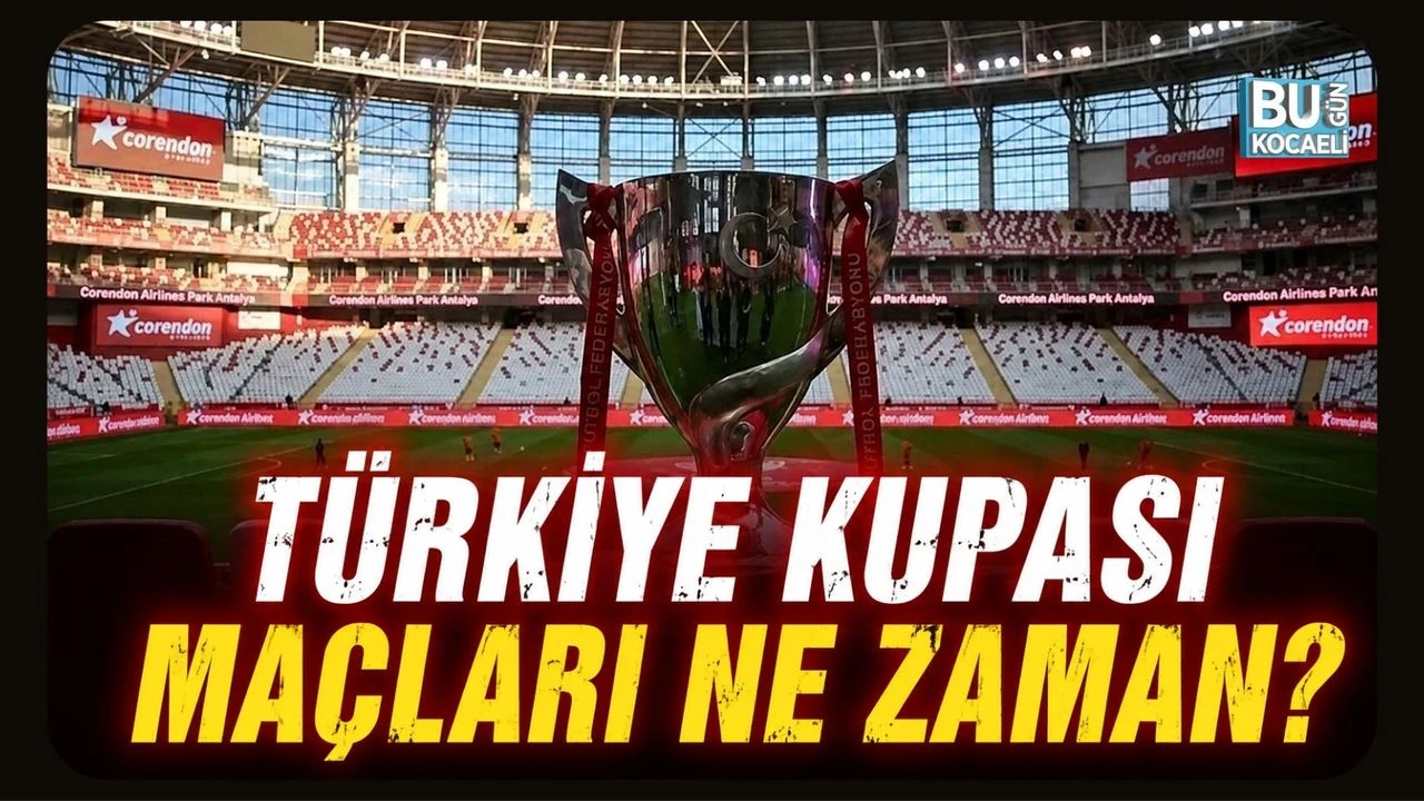 TÜRKİYE KUPASI MAÇLARI NE ZAMAN?