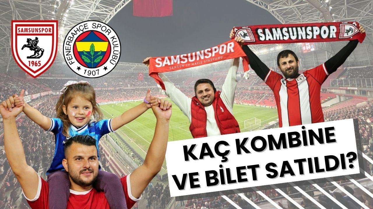 Samsunspor - Fenerbahçe maçı öncesi kaç kombine ve bilet satıldı?