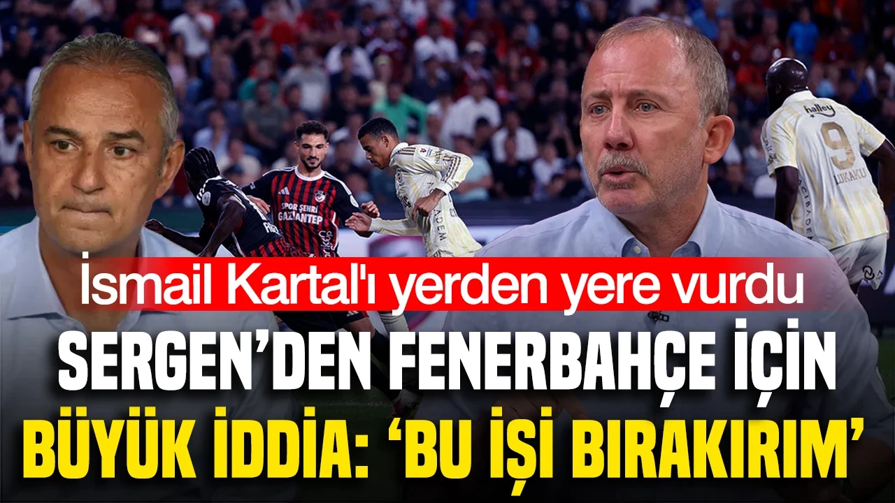 Sergen Yalçın'dan Fenerbahçe için büyük iddia: 'Bu işi bırakırım'