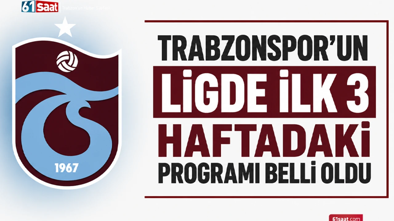 Trabzonspor'un ligde ilk 3 haftadaki programı belli oldu