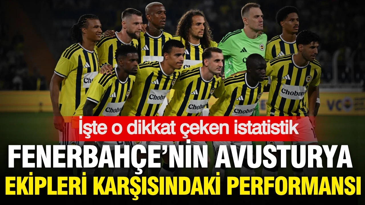Fenerbahçe'nin, Avusturya ekipleri karşısındaki performansı: İşte o dikkat çeken istatistik