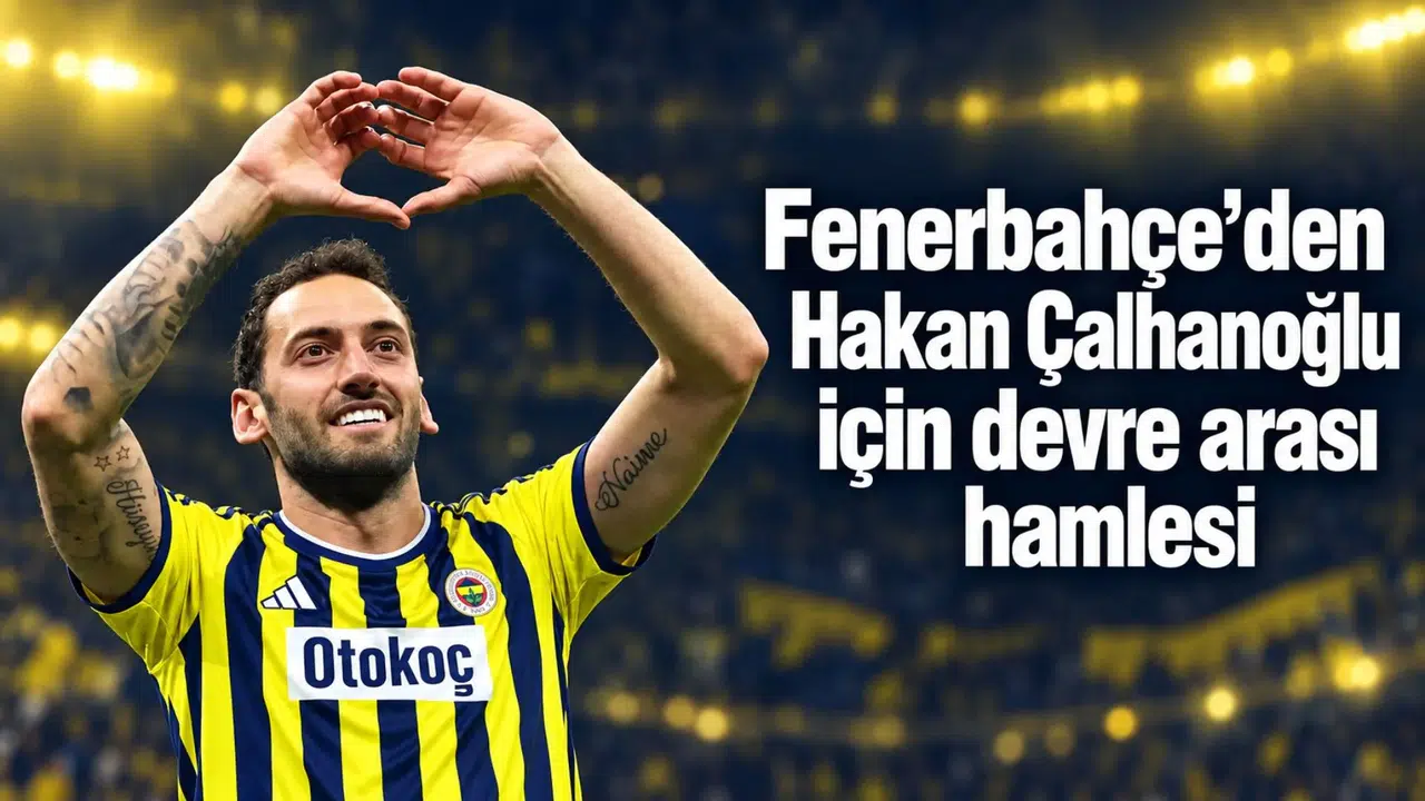 Fenerbahçe’den Hakan Çalhanoğlu için devre arası hamlesi