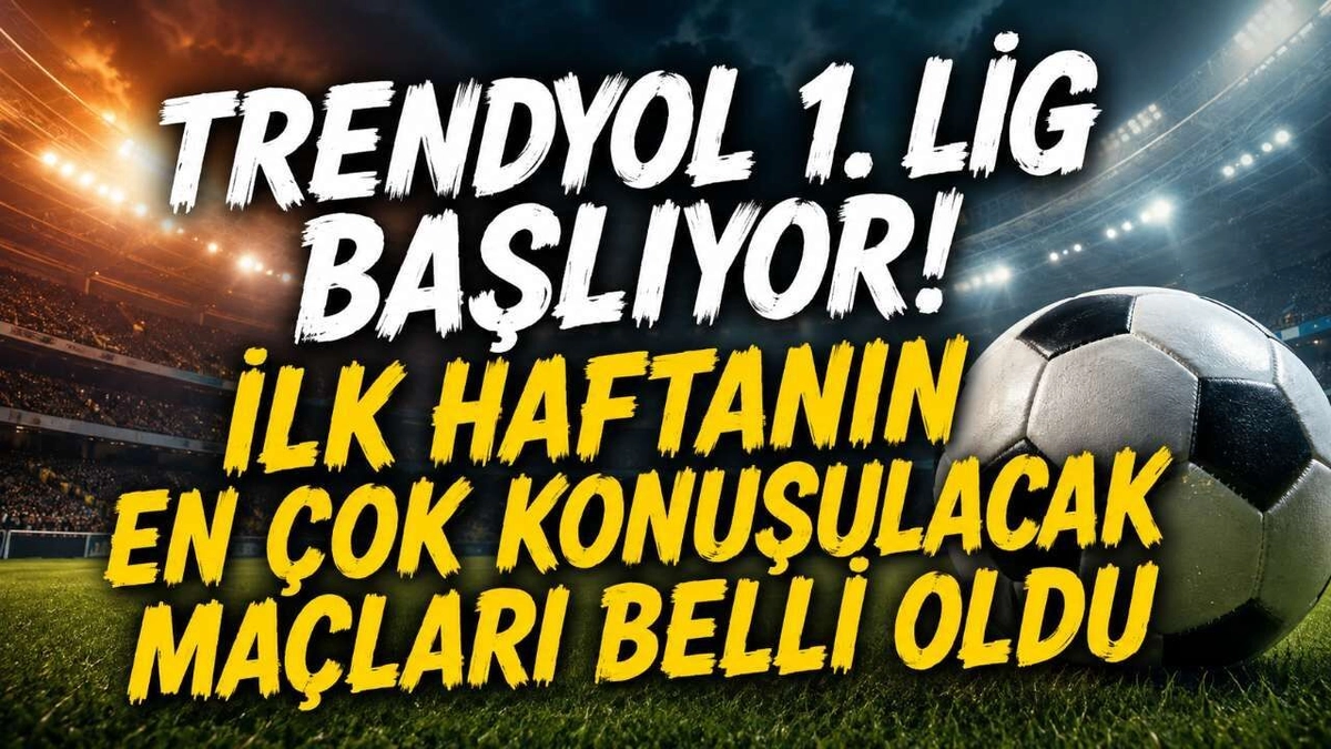 Trendyol 1. Lig’de Heyecan Başlıyor: İşte İlk Haftanın Programı