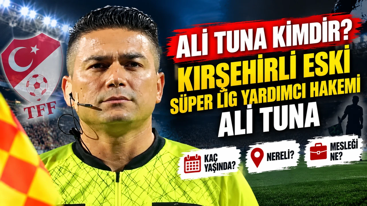 Ali Tuna kimdir? Kırşehirli eski Süper Lig yardımcı hakemi Ali Tuna kaç yaşında, nereli, mesleği ne?