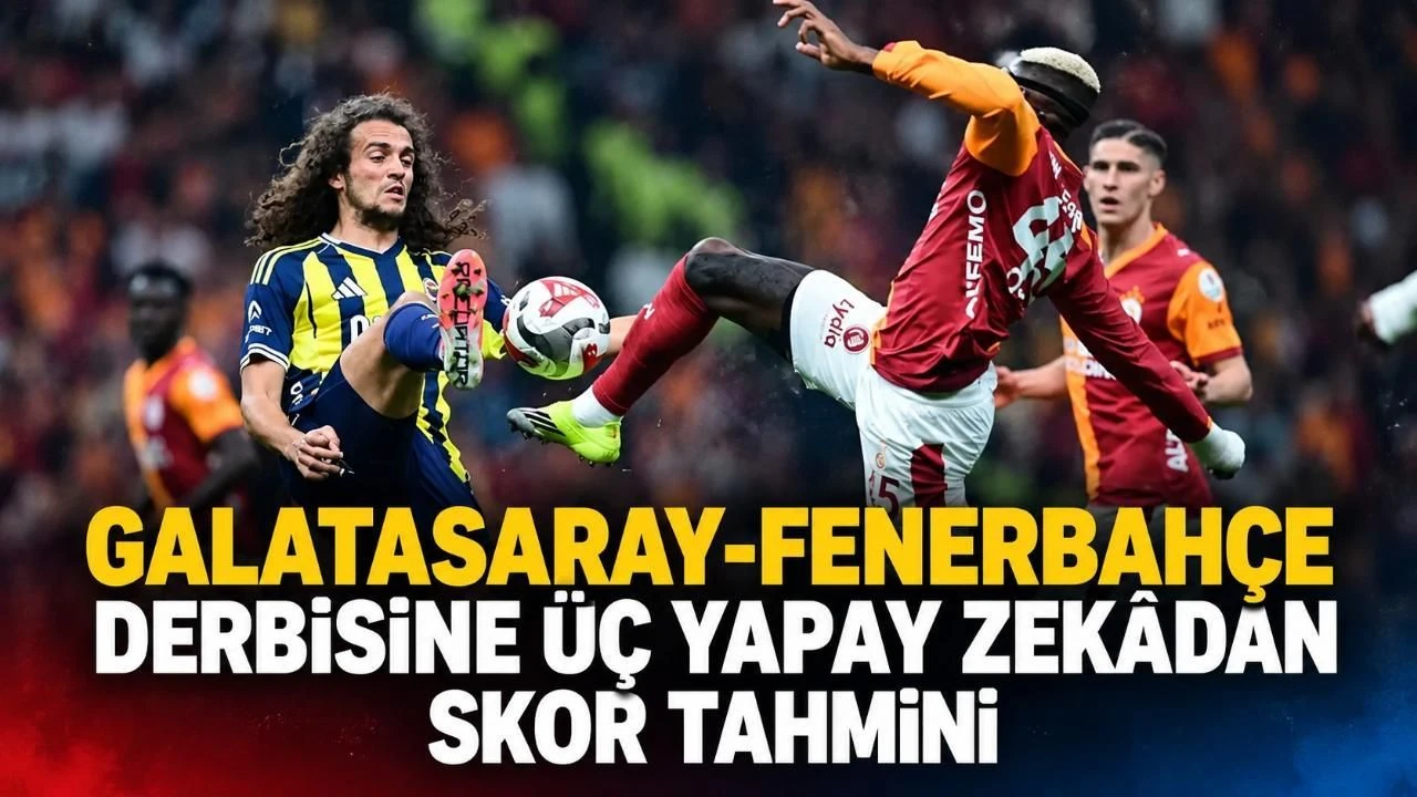 Galatasaray-Fenerbahçe derbisine üç yapay zekâdan skor tahmini