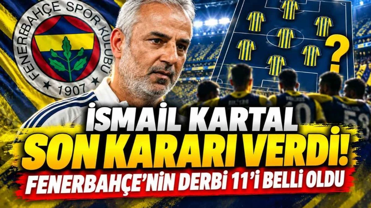 İsmail Kartal son kararı verdi! Fenerbahçe’nin derbi 11’i belli oldu