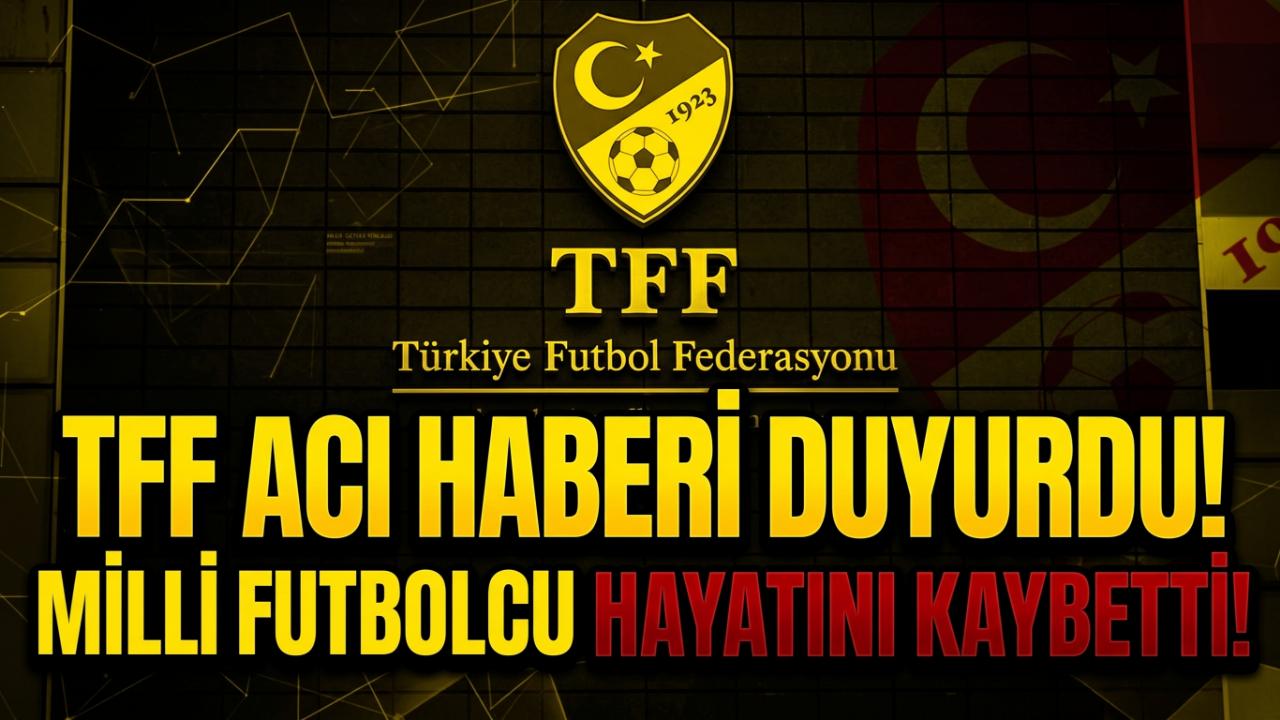 TFF Acı Haberi Duyurdu : Milli Futbolcu Hayatını Kaybetti !