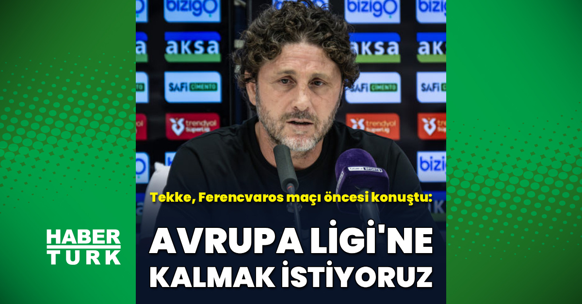 Fatih Tekke: Avrupa Ligi'ne kalmak istiyoruz