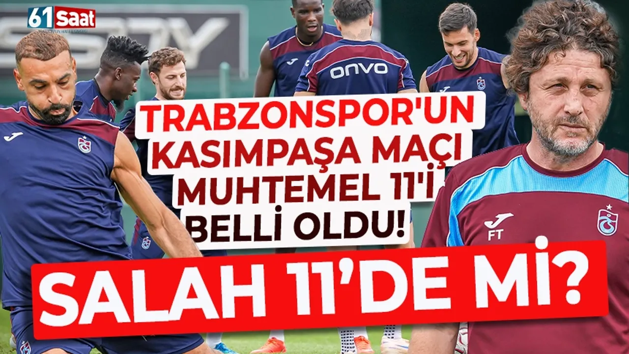 Trabzonspor'un muhtemel Kasımpaşa 11'i belli oldu! Salah 11'de olacak mı?