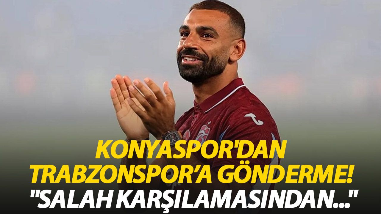 Konyaspor'dan Trabzonspor’a gönderme! "Salah karşılamasından daha görkemlisini hazırlayacağız"
