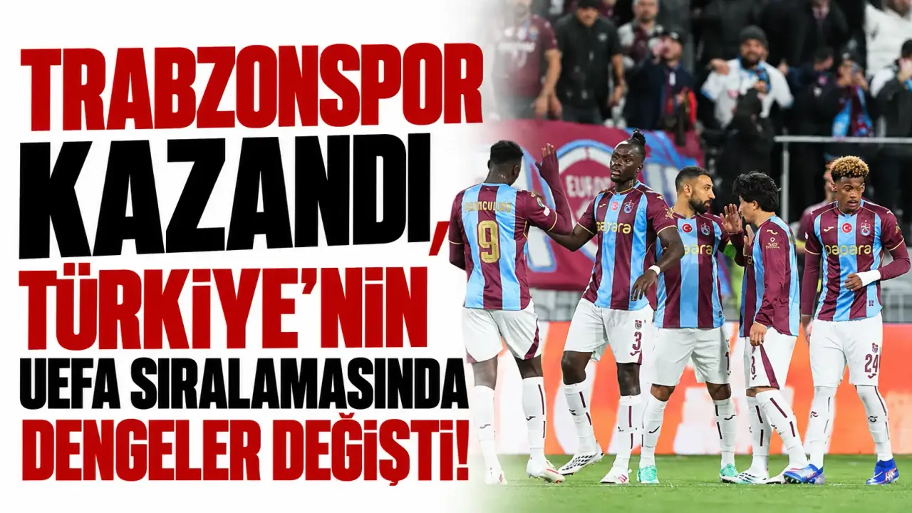 Trabzonspor kazandı, Türkiye'nin UEFA sıralamasında dengeler değişti!