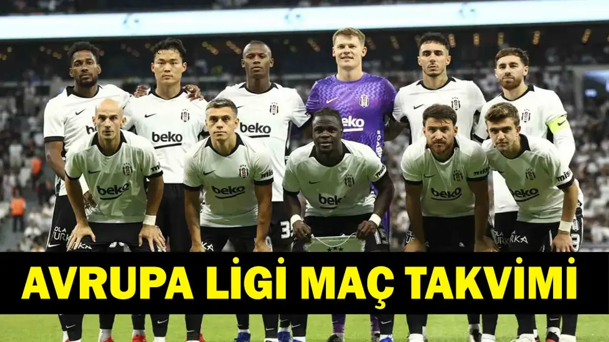 BEŞİKTAŞ UEFA AVRUPA LİGİ FİKSTÜRÜ 2026-2027: Beşiktaş Avrupa Ligi'nde İlk Maçını Kiminle Oynayacak, Ne Zaman? İşte BJK UEL Maç Takvimi...