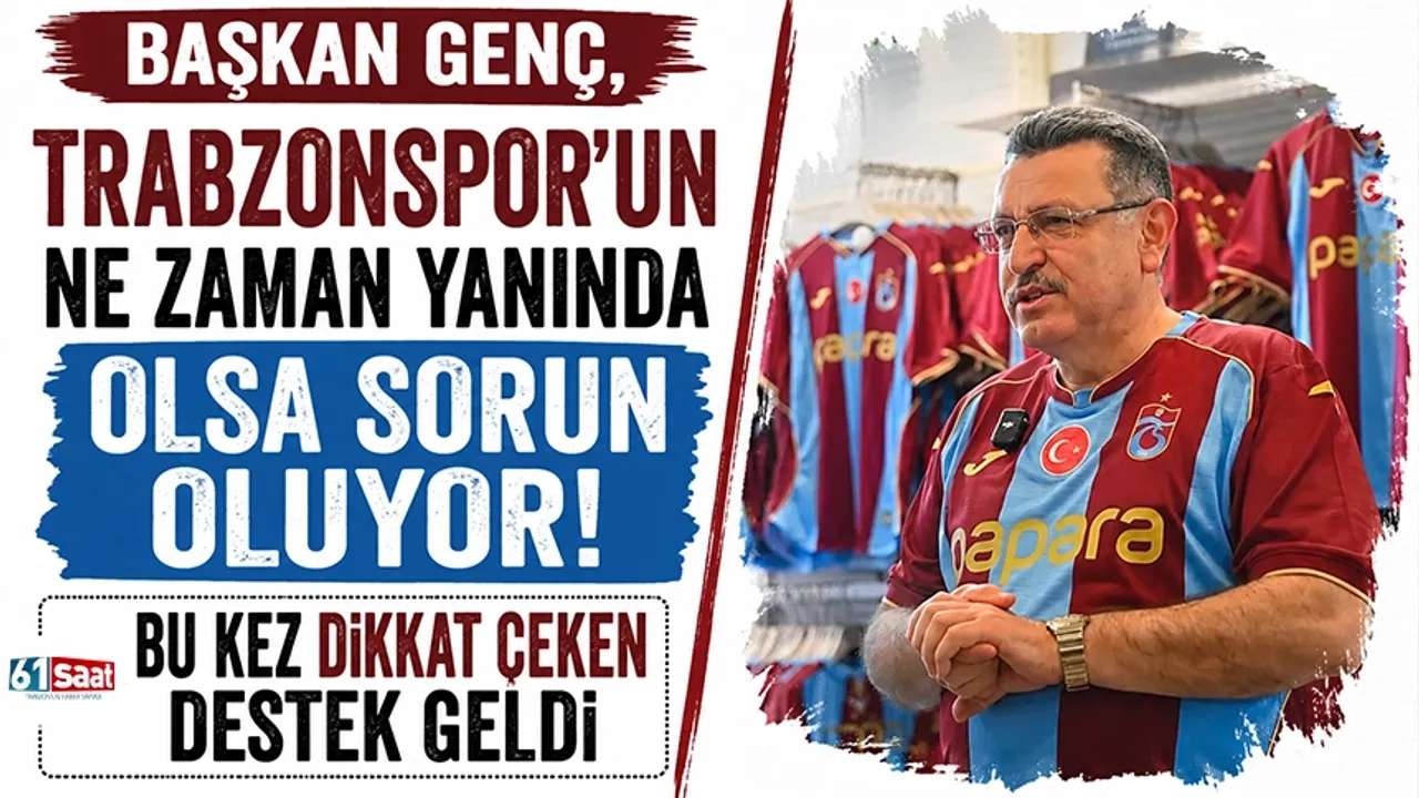 Başkan Genç, Trabzonspor'un ne zaman yanında olsa sorun oluyor! Bu kez dikkat çeken destek geldi