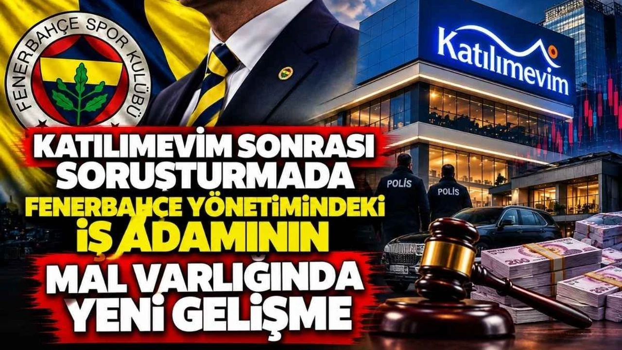 Katılımevim sonrası soruşturmada Fenerbahçe yönetimindeki iş adamının mal varlığında yeni gelişme