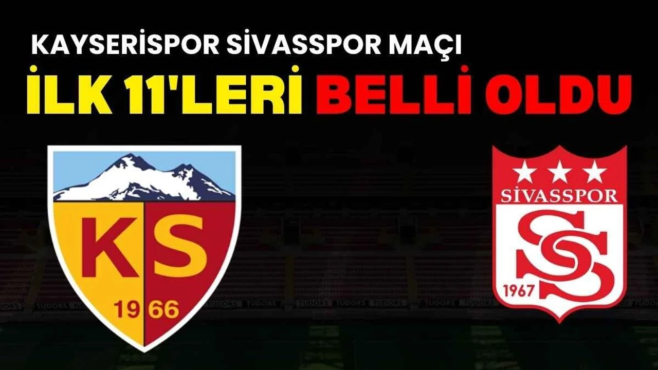 Kayserispor Sivasspor maçının ilk 11’leri belli oldu