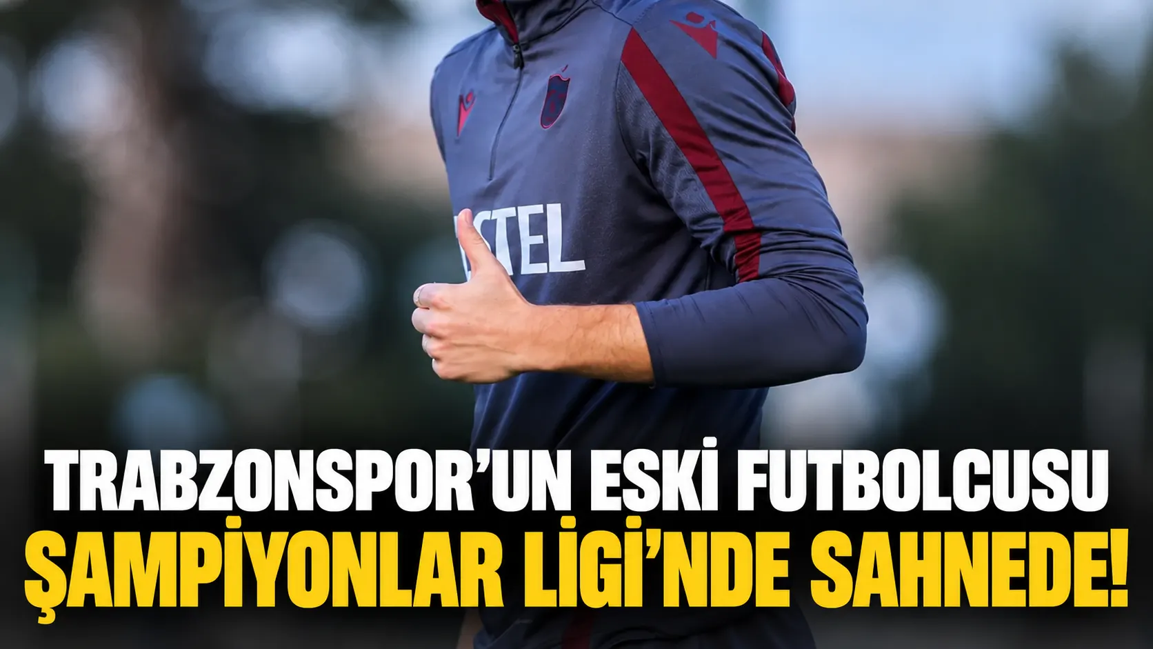 Trabzonspor’un eski futbolcusu Şampiyonlar Ligi’nde sahnede!