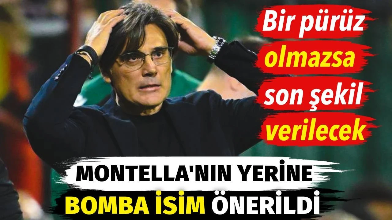 Montella'nın yerine bomba isim önerildi. Bir pürüz olmazsa son şekil verilecek