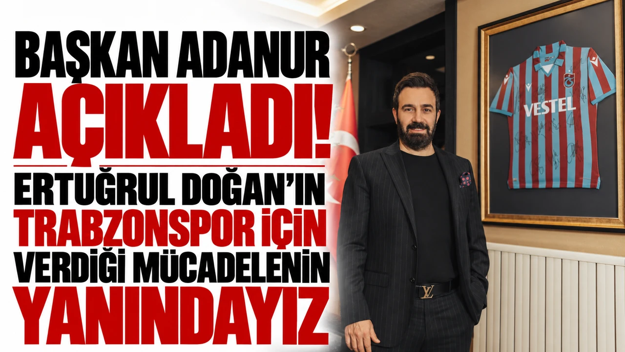 Başkan Adanur açıkladı! Ertuğrul Doğan’ın Trabzonspor için verdiği mücadelenin yanındayız