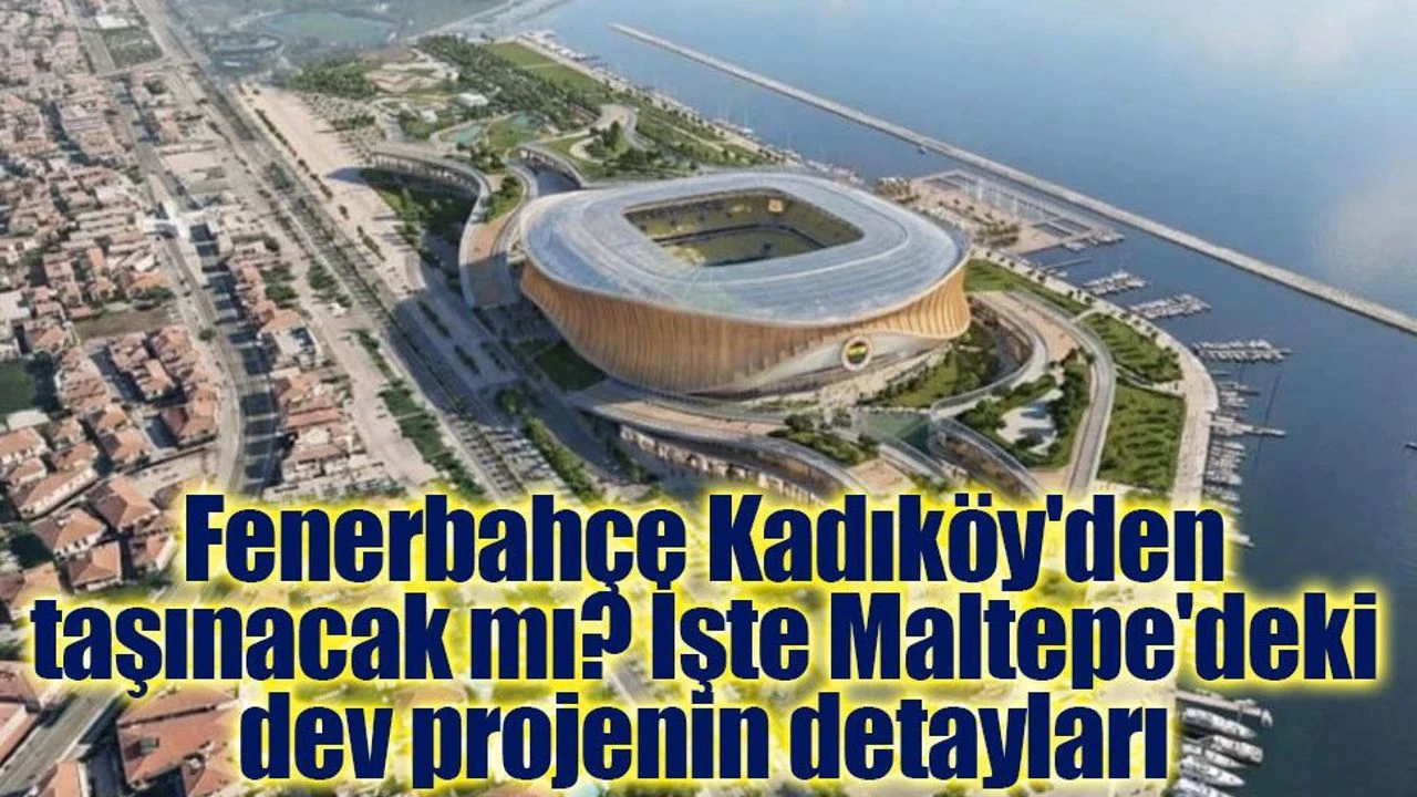 Fenerbahçe'nin Maltepe'deki yeni stadı gündemde: 75 bin kişilik dev proje!