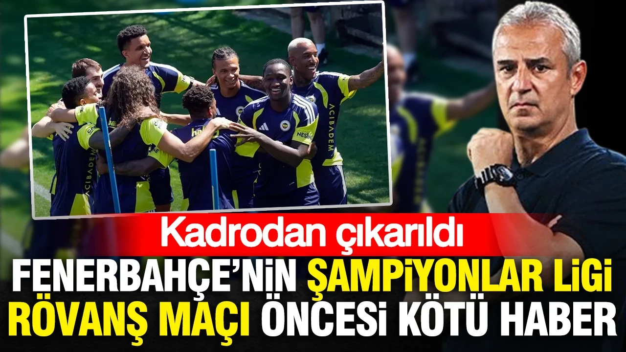Fenerbahçe'nin Şampiyonlar Ligi rövanş maçı öncesi kötü haber: Kadrodan çıkarıldı