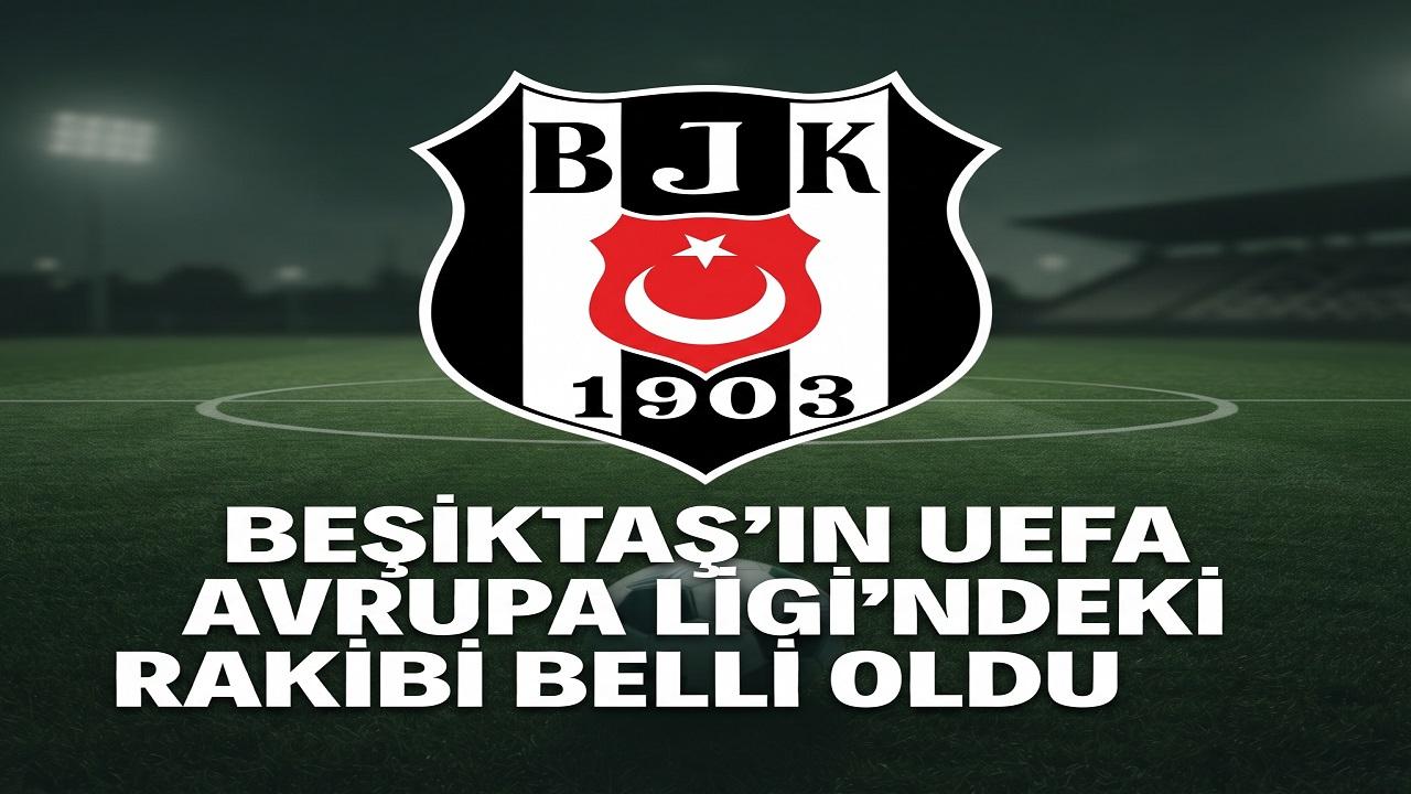 Beşiktaş'ın UEFA Avrupa Ligi'ndeki Rakibi Belli Oldu
