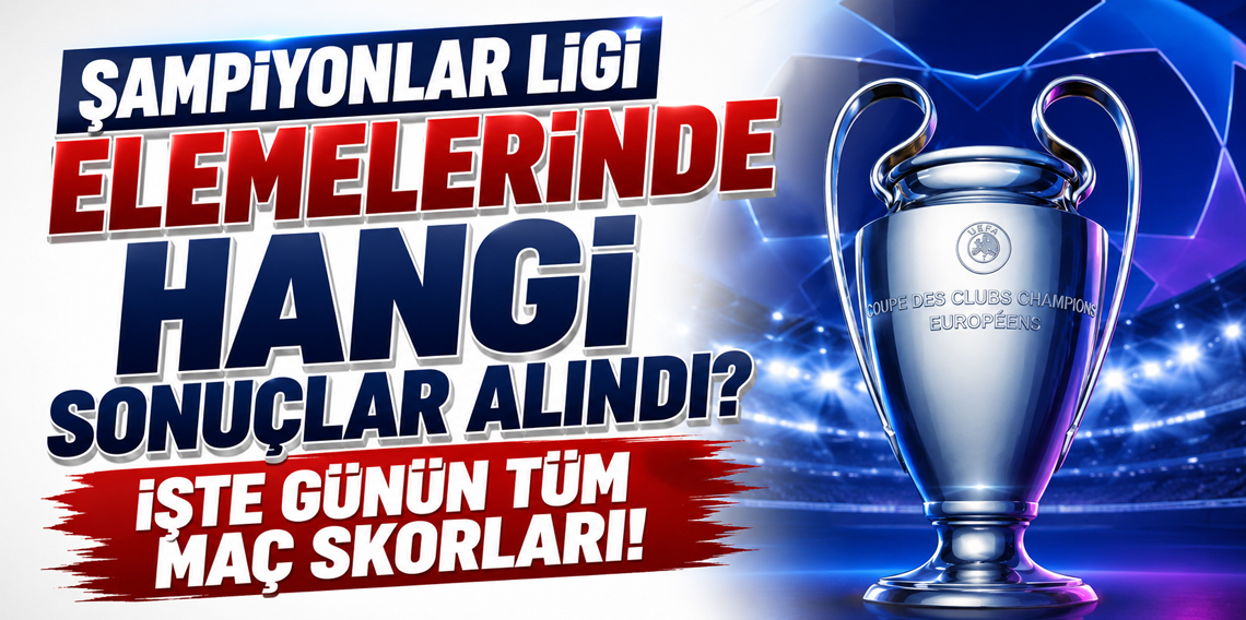 Sampiyonlar Ligi elemelerinde hangi sonuclar alındı? Iste gunun tum mac skorları!