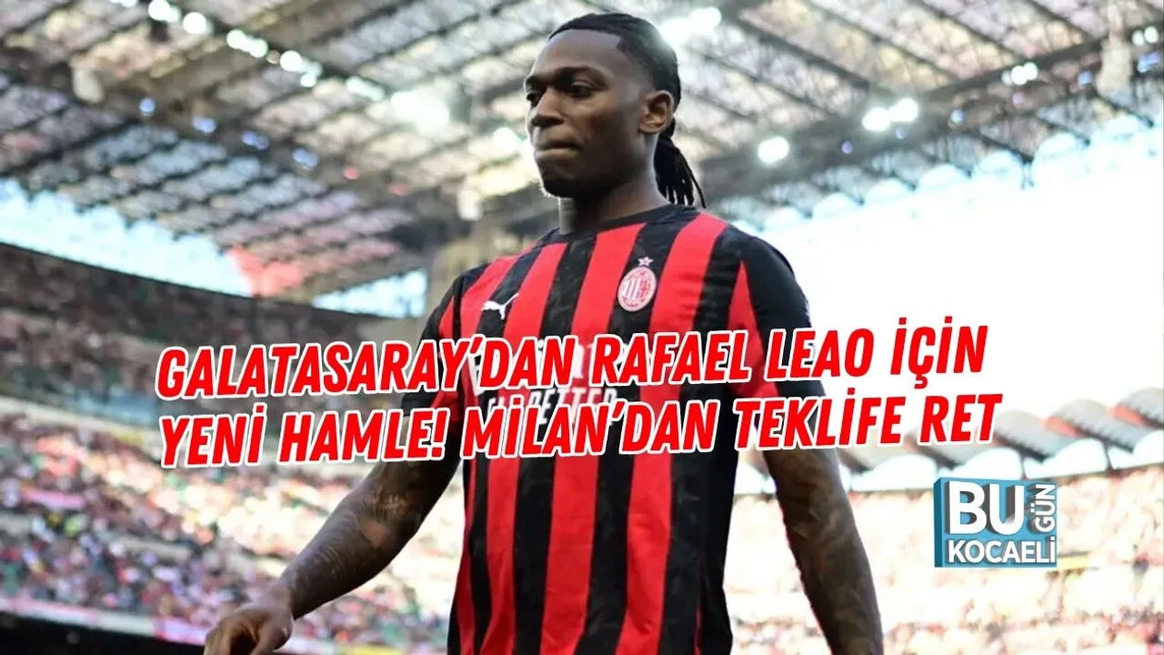 GALATASARAY’DAN RAFAEL LEAO İÇİN YENİ HAMLE! MİLAN’DAN TEKLİFE RET