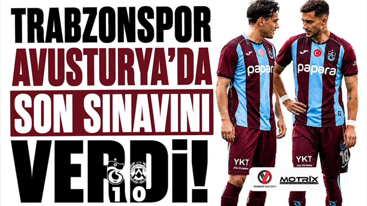 Trabzonspor Avusturya'da son sınavını verdi!