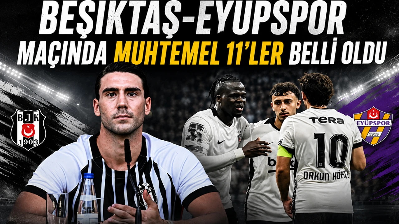 Beşiktaş-Eyüpspor maçında muhtemel 11'ler belli oldu