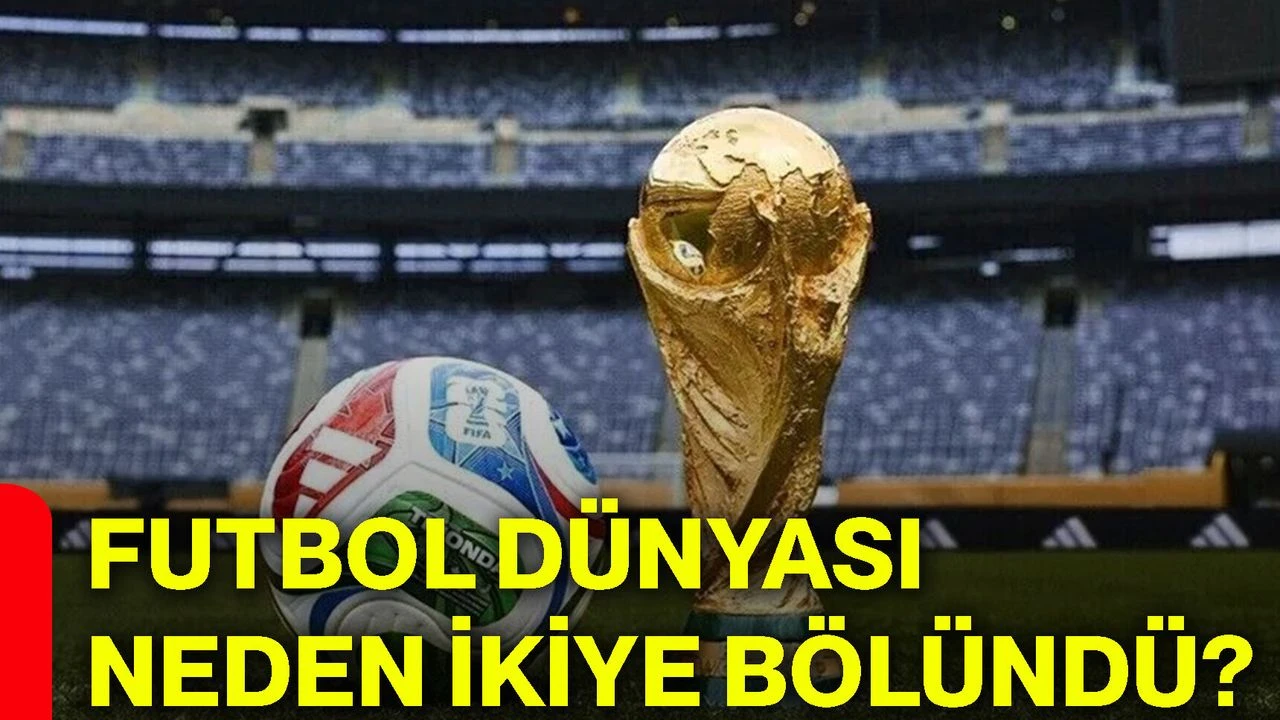 Futbol dünyası neden ikiye bölündü?