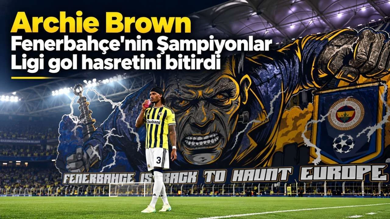 Archie Brown Fenerbahçe'nin Şampiyonlar Ligi gol hasretini bitirdi