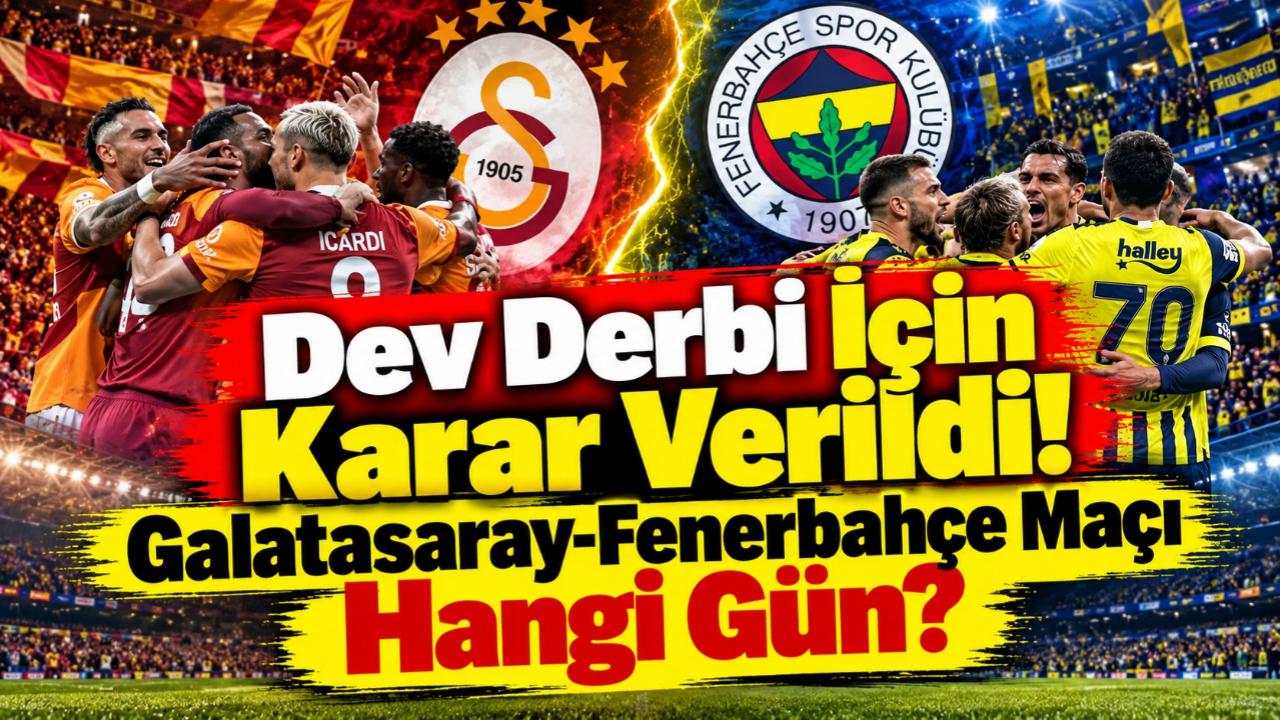 Dev Derbi İçin Karar Verildi! Galatasaray-Fenerbahçe Maçı Hangi Gün?