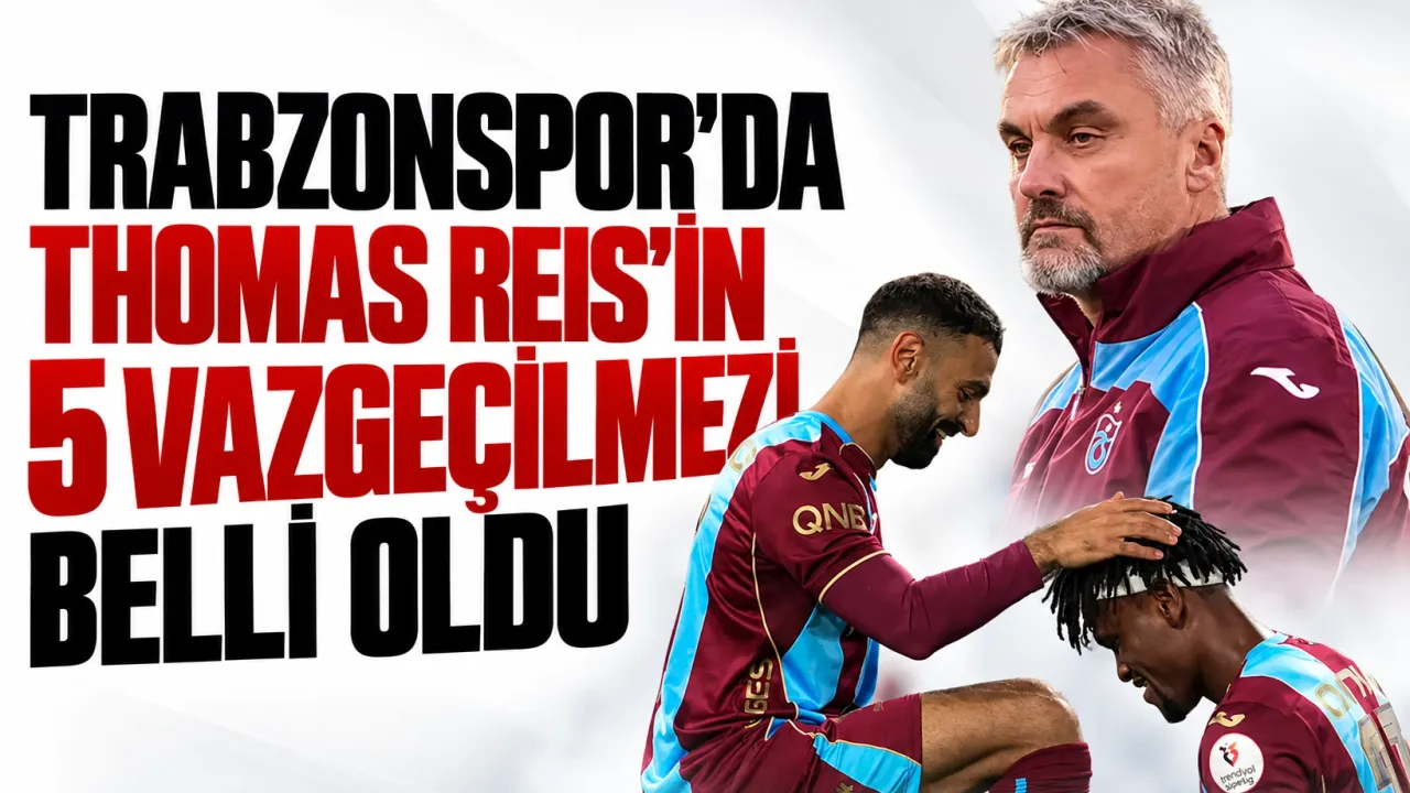Trabzonspor'da Thomas Reis'in 5 vazgeçilmezi belli oldu
